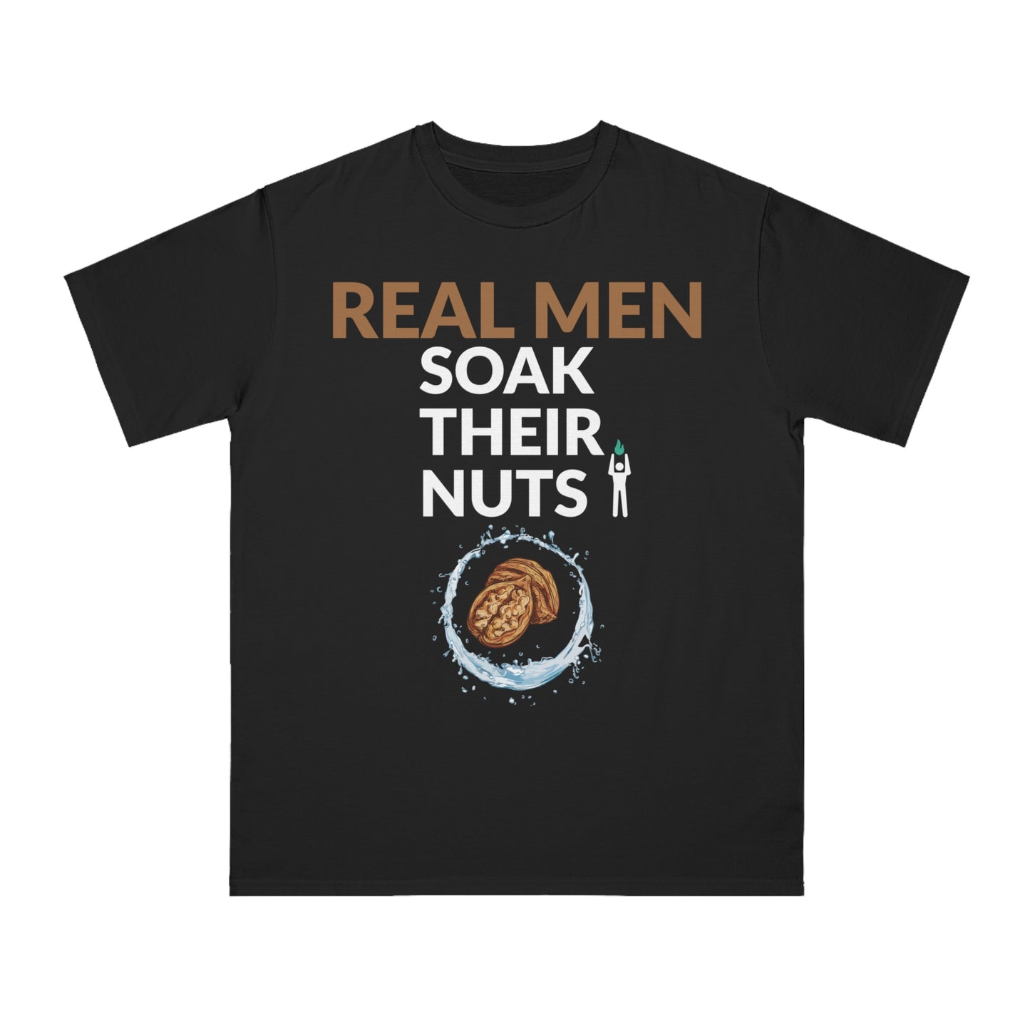 REAL MEN SOAK THEIR NUTS (ORGANIC UNISEX CLASSIC T-SHIRT)