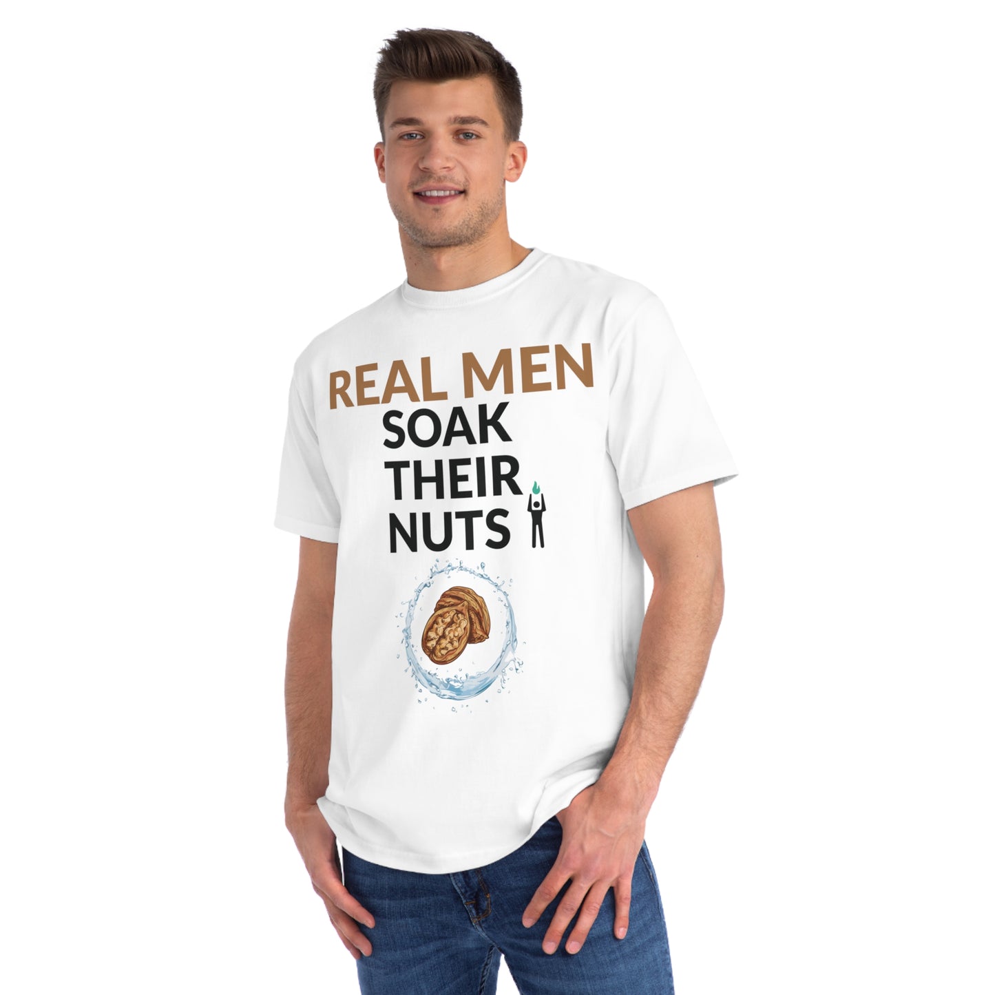 REAL MEN SOAK THEIR NUTS (ORGANIC UNISEX CLASSIC T-SHIRT)