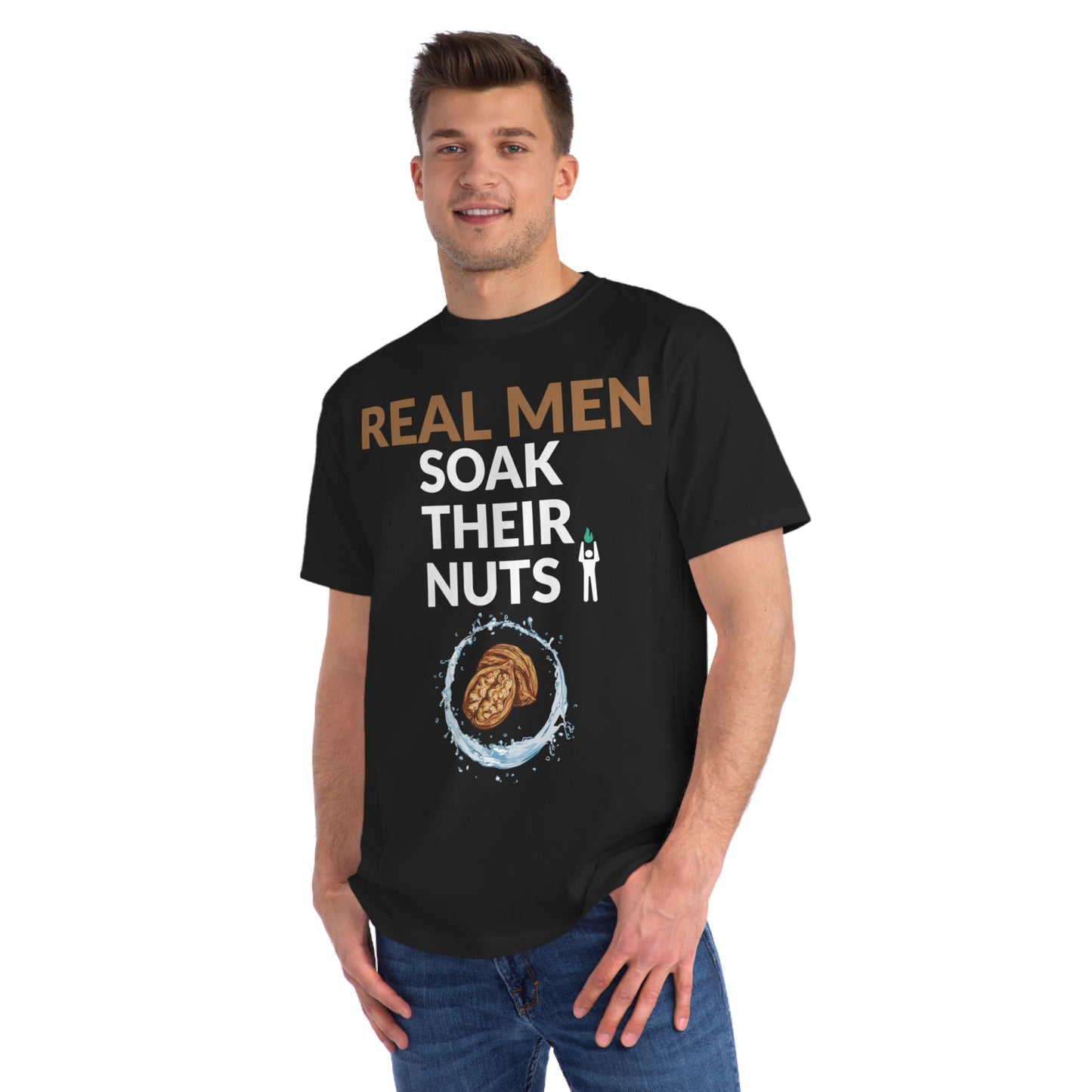 REAL MEN SOAK THEIR NUTS (ORGANIC UNISEX CLASSIC T-SHIRT)