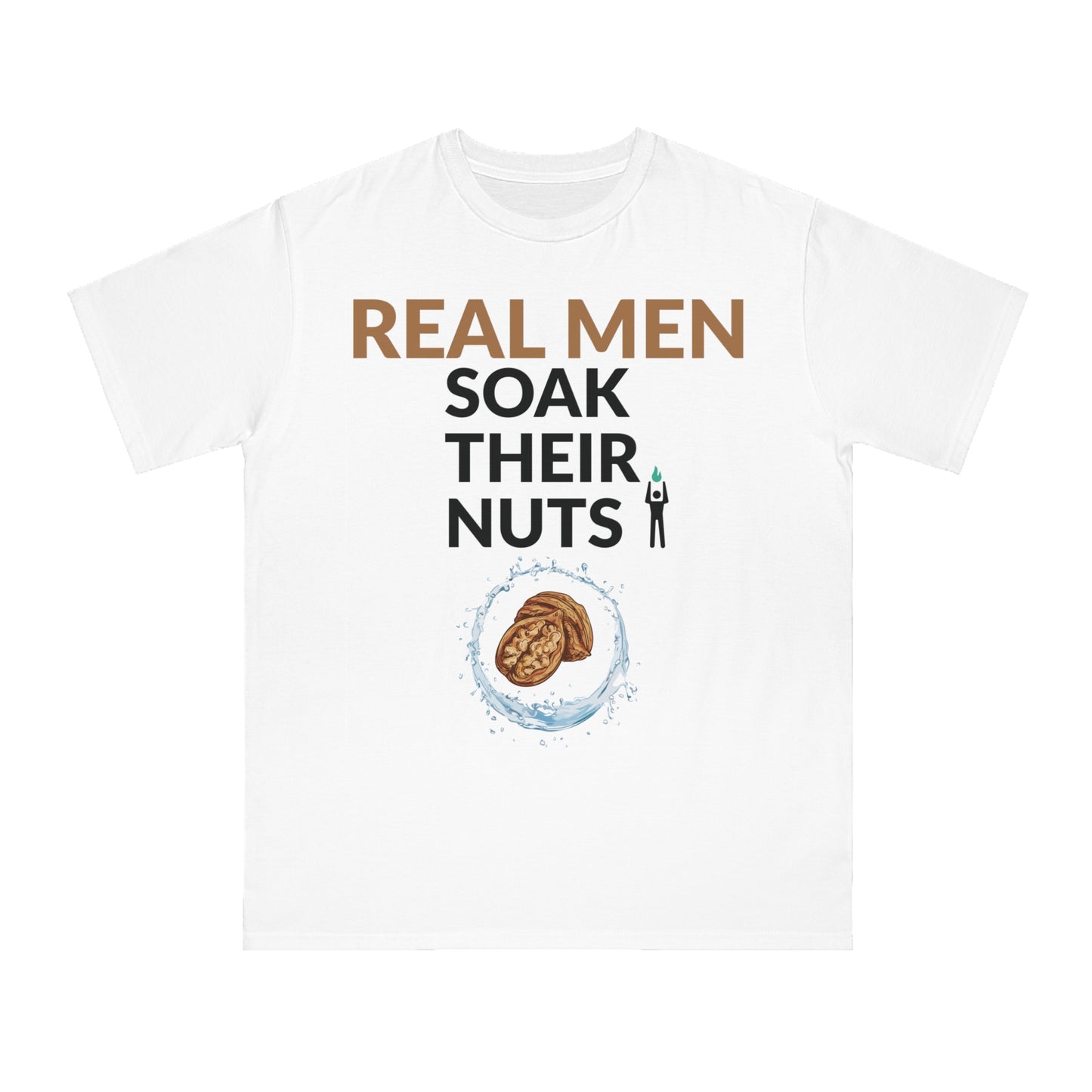 REAL MEN SOAK THEIR NUTS (ORGANIC UNISEX CLASSIC T-SHIRT)