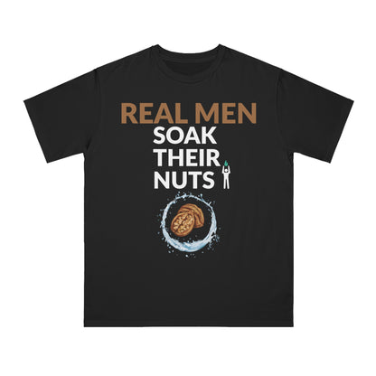 REAL MEN SOAK THEIR NUTS (ORGANIC UNISEX CLASSIC T-SHIRT)