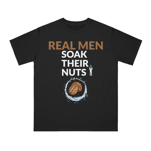REAL MEN SOAK THEIR NUTS (ORGANIC UNISEX CLASSIC T-SHIRT)